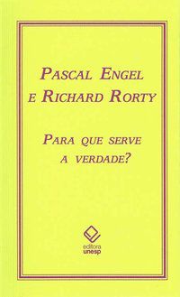 PARA QUE SERVE A VERDADE? - RORTY, RICHARD