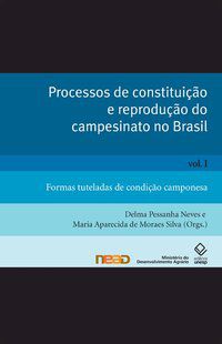 PROCESSOS DE CONSTITUIÇÃO E REPRODUÇÃO DO CAMPESINATO NO BRASIL - VOL. I -