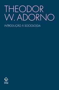 INTRODUÇÃO À SOCIOLOGIA - ADORNO, THEODOR W.