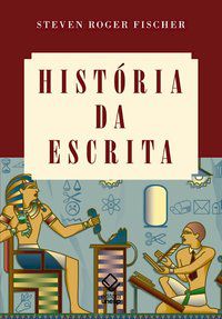 HISTÓRIA DA ESCRITA - FISCHER, STEVEN ROGER