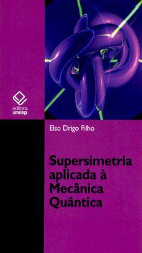 SUPERSIMETRIA APLICADA À MECÂNICA QUÂNTICA - DRIGO FILHO, ELSO
