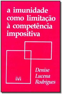 A IMUNIDADE COMO LIMITAÇÃO À COMPETÊNCIA IMPOSITIVA - 1 ED./1995 - RODRIGUES, DENISE L.