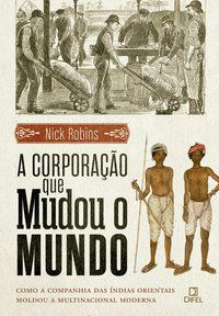 A CORPORAÇÃO QUE MUDOU O MUNDO - ROBINS, NICK