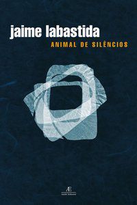 ANIMAL DE SILÊNCIOS - AUTOR(A): LABASTIDA, JAIME
