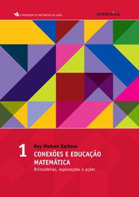 CONEXÕES E EDUCAÇÃO MATEMÁTICA - BRINCADEIRAS, EXPLORAÇÕES E AÇÕES - VOL 1 - BARBOSA, RUY MADSEN