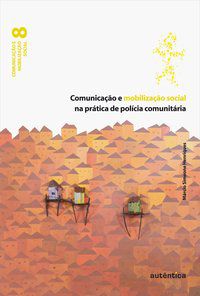 COMUNICAÇÃO E MOBILIZAÇÃO SOCIAL NA PRÁTICA DE POLÍCIA COMUNITÁRIA - HENRIQUES, MÁRCIO SIMEONE