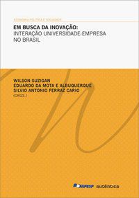EM BUSCA DA INOVAÇÃO: INTERAÇÃO UNIVERSIDADE-EMPRESA NO BRASIL -