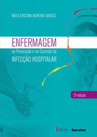 ENFERMAGEM NA PREVENÇÃO E NO CONTROLE DA INFECÇÃO HOSPITALAR - SANTOS, NIVEA CRISTINA MOREIRA