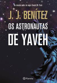 OS ASTRONAUTAS DE YAVEH - BENITEZ, J.J.