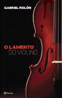 O LAMENTO DO VIOLINO - AUTOR(A): ROLON, GABRIEL