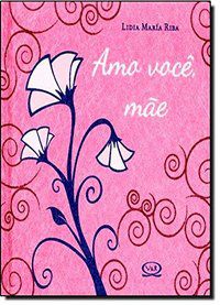 AMO VOCÊ, MÃE - RIBA, LIDIA MARÍA