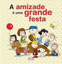 A AMIZADE É UMA GRANDE FESTA (SNOOPY) - SCHULZ, CHARLES M.