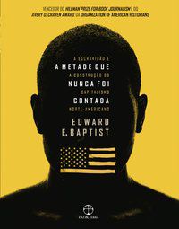 A METADE QUE NUNCA FOI CONTADA - BAPTIST, EDWARD E.