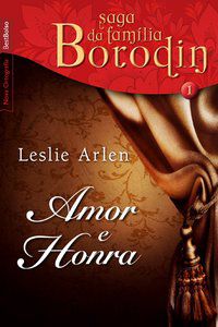 AMOR E HONRA (VOL. 1 - SAGA DA FAMÍLIA BORODIN - EDIÇÃO DE BOLSO) - VOL. 1 - ARLEN, LESLIE