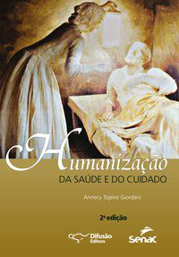 HUMANIZAÇÃO DA SAÚDE E DO CUIDADO - GIORDANI, ANNECY TOJEIRO
