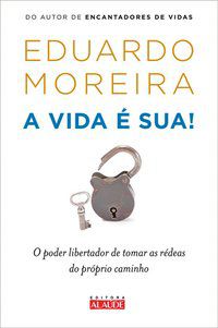 A VIDA É SUA - MOREIRA, EDUARDO