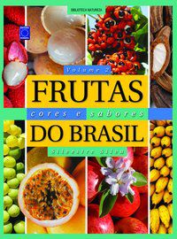 FRUTAS, CORES E SABORES DO BRASIL - VOLUME 2 - SILVA, SILVESTRE