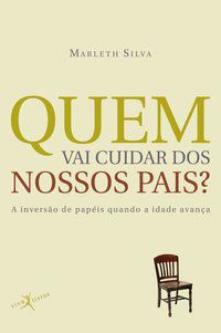 QUEM VAI CUIDAR DOS NOSSOS PAIS? (EDIÇÃO DE BOLSO) - SILVA, MARLETH