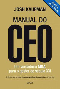 MANUAL DO CEO: UM VERDADEIRO MBA PARA O GESTOR DO SÉCULO XXI - KAUFMAN, JOSH