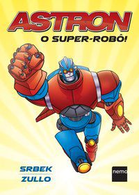 ASTRON: O SUPER-ROBÔ! - SRBEK, WELLINGTON