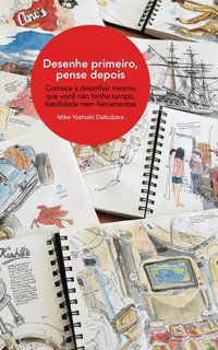 DESENHE PRIMEIRO, PENSE DEPOIS - DAIKUBARA, MIKE YOSHIAKI