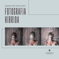 FOTOGRAFIA HÍBRIDA - BITTENCOURT, DANNY