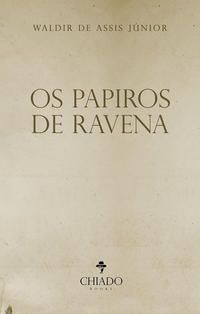 OS PAPIROS DE RAVENA - DE ASSIS JÚNIOR, WALDIR