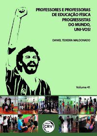 PROFESSORES E PROFESSORAS DE EDUCAÇÃO FÍSICA PROGRESSISTAS DO MUNDO, UNI-VOS! VOLUME 41 - MALDONADO, DANIEL TEIXEIRA