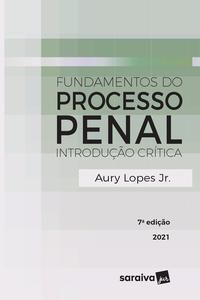 FUNDAMENTOS DO PROCESSO PENAL - 7ª EDIÇÃO 2021 - LOPES JÚNIOR, AURY