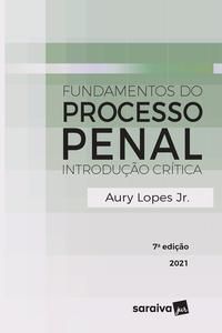 FUNDAMENTOS DO PROCESSO PENAL - 7ª EDIÇÃO 2021 - LOPES JÚNIOR, AURY