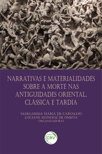 NARRATIVAS E MATERIALIDADES SOBRE A MORTE NAS ANTIGUIDADES ORIENTAL, CLÁSSICA E TARDIA - CARVALHO, MARGARIDA MARIA