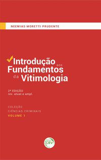 INTRODUÇÃO AOS FUNDAMENTOS DA VITIMOLOGIA 2. ED. REV. ATUAL. E AMPL. COLEÇÃO CIÊNCIAS CRIMINAIS - PRUDENTE, NEEMIAS MORETTI