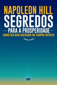 SEGREDOS PARA A PROSPERIDADE - HILL, NAPOLEON