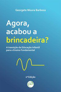 AGORA, ACABOU A BRINCADEIRA? - BARBOZA, GEORGETE MOURA