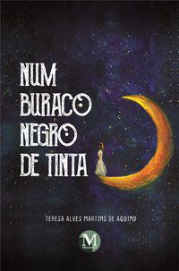 NUM BURACO NEGRO DE TINTA - AQUINO, TERESA ALVES MARTINS DE