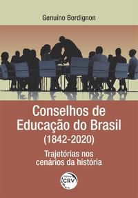 CONSELHOS DE EDUCAÇÃO DO BRASIL (1842/2020) - BORDIGNON, GENUÍNO