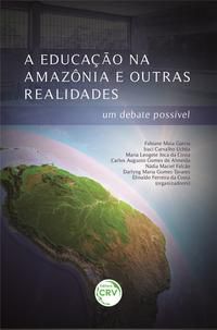 A EDUCAÇÃO NA AMAZÔNIA E OUTRAS REALIDADES - GARCIA, FABIANE MAIA