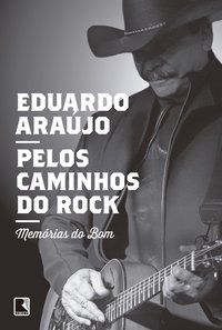 PELOS CAMINHOS DO ROCK: MEMÓRIAS DO BOM - AUTOR(A): ARAUJO, EDUARDO