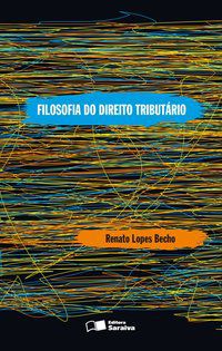 FILOSOFIA DO DIREITO TRIBUTÁRIO - 1ª EDIÇÃO DE 2012 - BECHO, RENATO LOPES