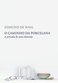 O CAMINHO DA PORCELANA - WAAL, EDMUND DE