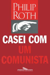 CASEI COM UM COMUNISTA - AUTOR(A): ROTH, PHILIP