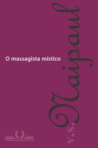 O MASSAGISTA MÍSTICO - AUTOR(A): NAIPAUL, V. S.