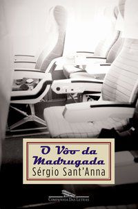 O VÔO DA MADRUGADA - AUTOR(A): SANT ANNA, SÉRGIO