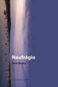 NAUFRÁGIO - AUTOR(A): BEGLEY, LOUIS