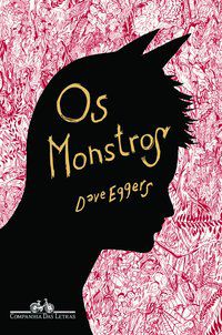 OS MONSTROS - AUTOR(A): EGGERS, DAVE