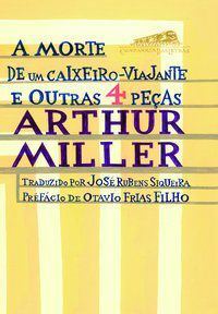 A MORTE DE UM CAIXEIRO-VIAJANTE E OUTRAS 4 PEÇAS - MILLER, ARTHUR