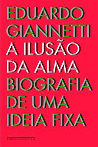 A ILUSÃO DA ALMA - AUTOR(A): GIANNETTI, EDUARDO