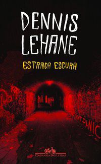 ESTRADA ESCURA - AUTOR(A): LEHANE, DENNIS