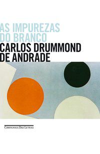 AS IMPUREZAS DO BRANCO - ANDRADE, CARLOS DRUMMOND DE