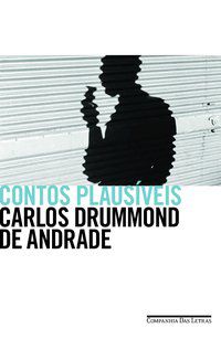 CONTOS PLAUSÍVEIS - ANDRADE, CARLOS DRUMMOND DE